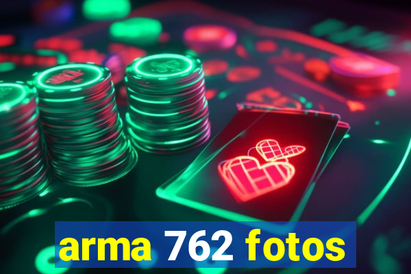 arma 762 fotos