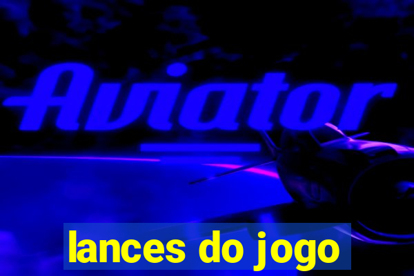 lances do jogo