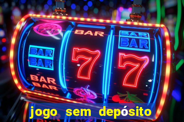 jogo sem depósito para ganhar dinheiro