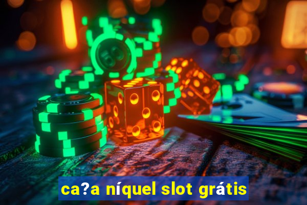 ca?a níquel slot grátis