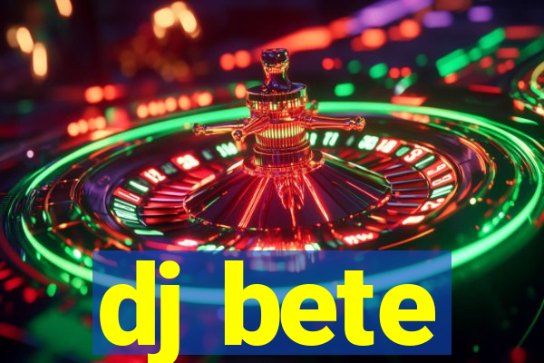 dj bete