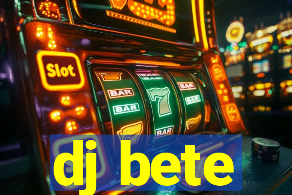 dj bete