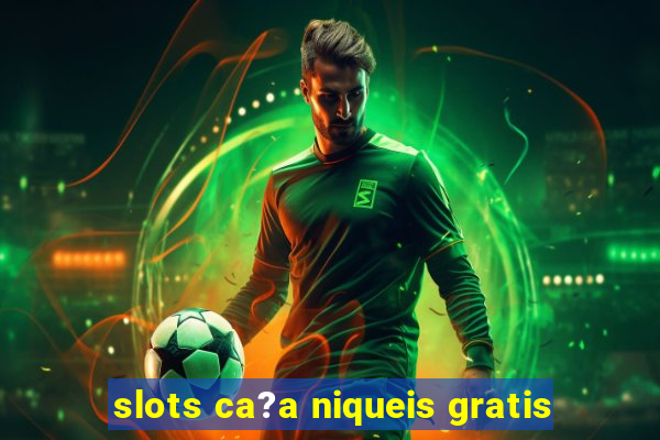 slots ca?a niqueis gratis