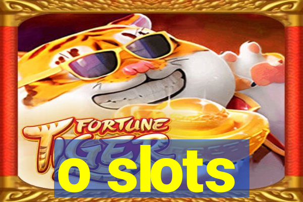 o slots