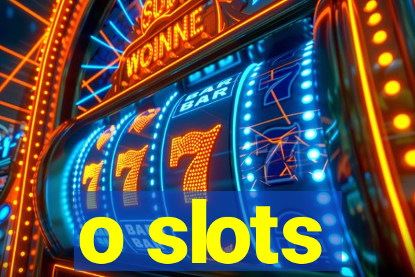 o slots