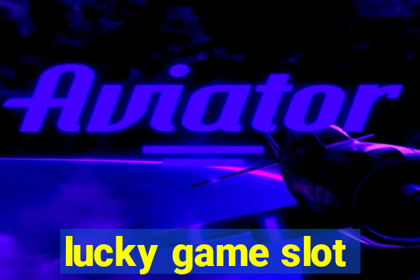 lucky game slot