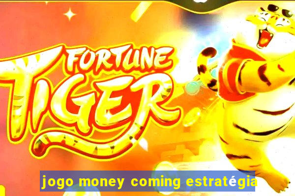 jogo money coming estratégia