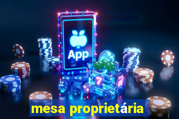 mesa proprietária