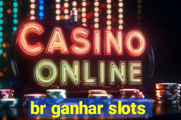 br ganhar slots