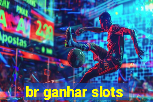 br ganhar slots