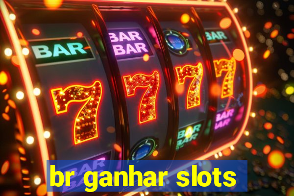 br ganhar slots