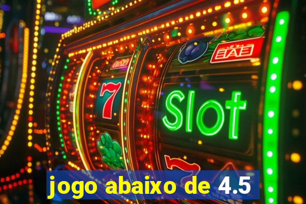 jogo abaixo de 4.5