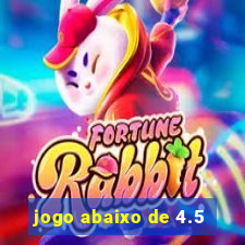 jogo abaixo de 4.5