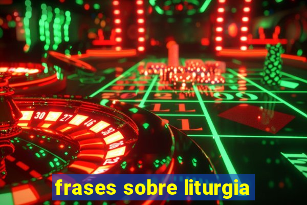 frases sobre liturgia