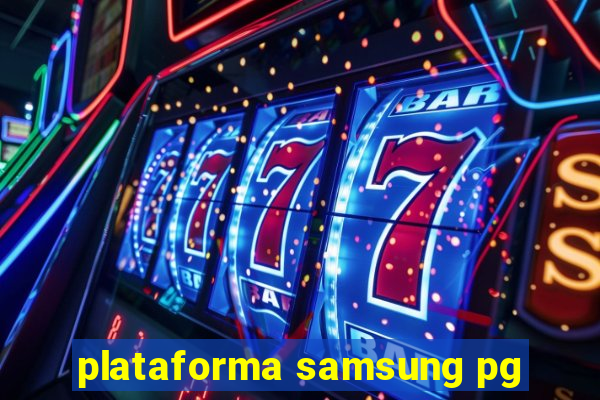 plataforma samsung pg