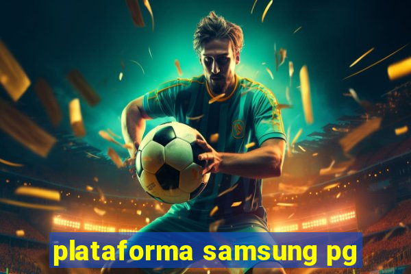 plataforma samsung pg