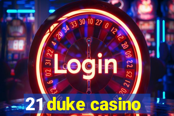 21 duke casino