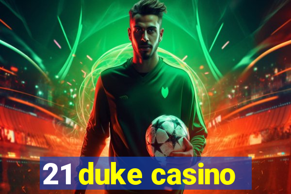 21 duke casino