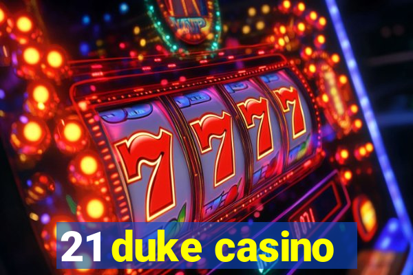 21 duke casino