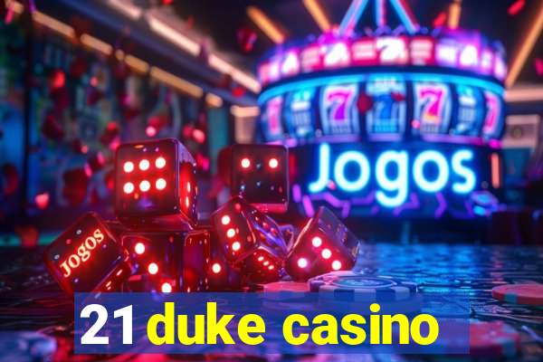 21 duke casino