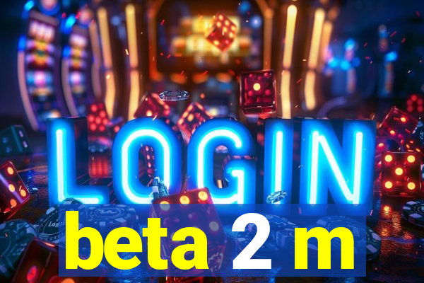 beta 2 m