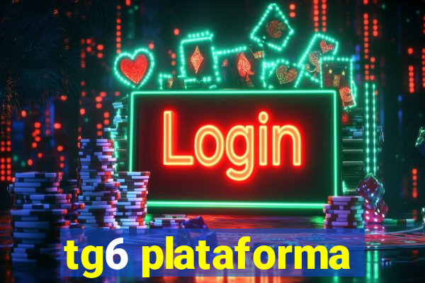 tg6 plataforma