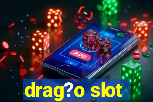 drag?o slot