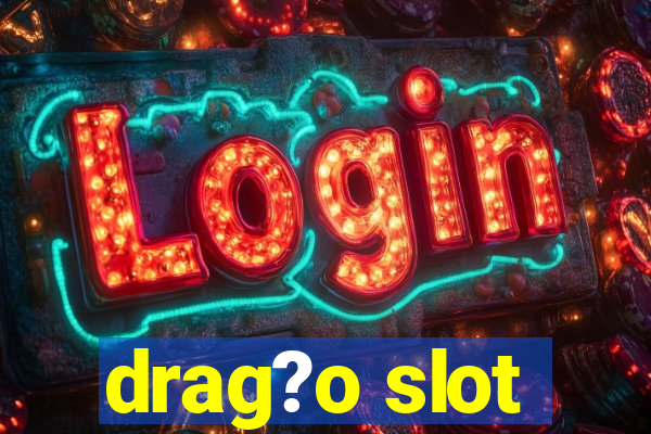 drag?o slot