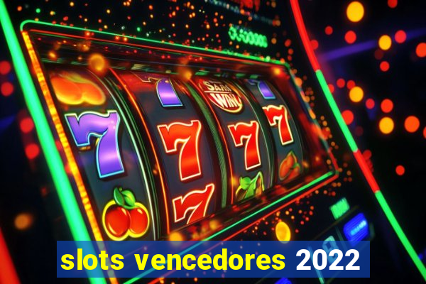 slots vencedores 2022