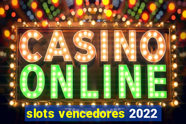 slots vencedores 2022