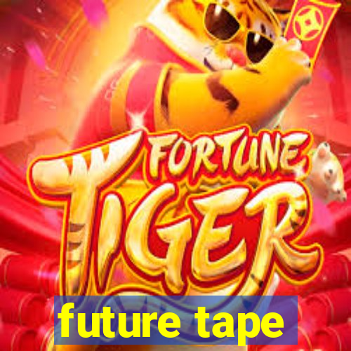 future tape