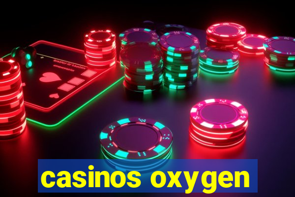 casinos oxygen