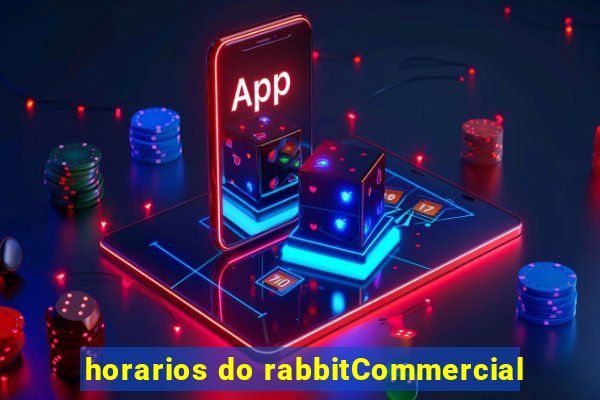 horarios do rabbitCommercial