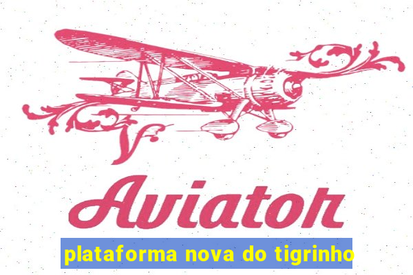 plataforma nova do tigrinho