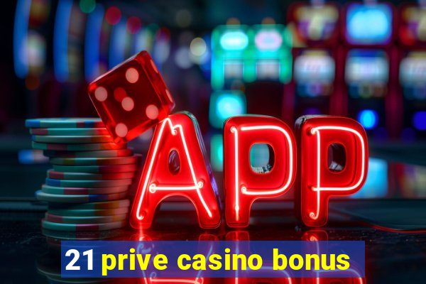 21 prive casino bonus