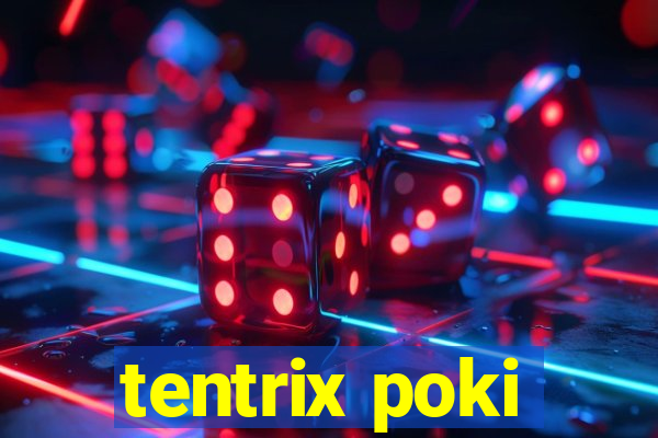 tentrix poki