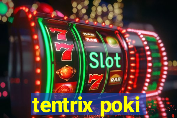 tentrix poki