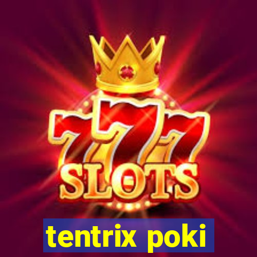 tentrix poki