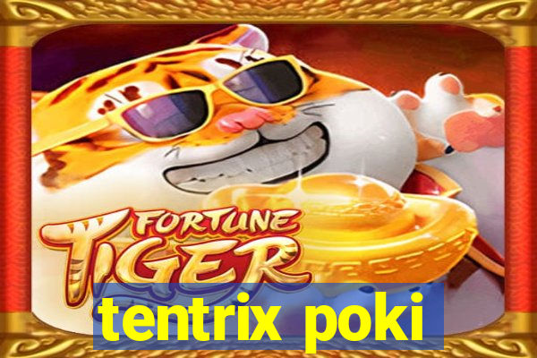 tentrix poki