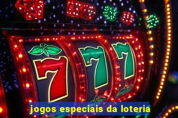 jogos especiais da loteria