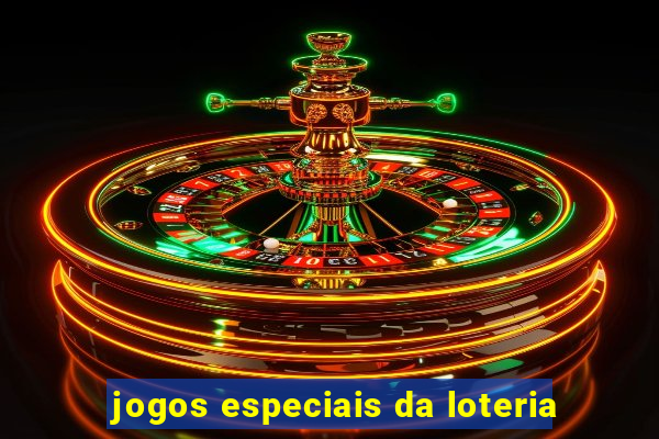 jogos especiais da loteria