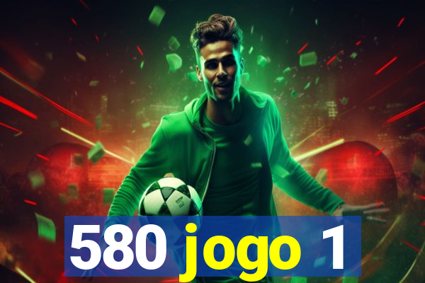 580 jogo 1