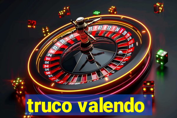 truco valendo