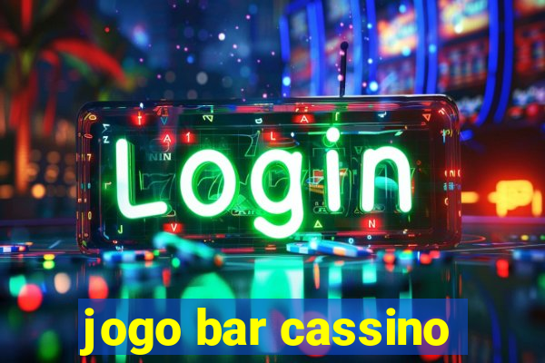 jogo bar cassino