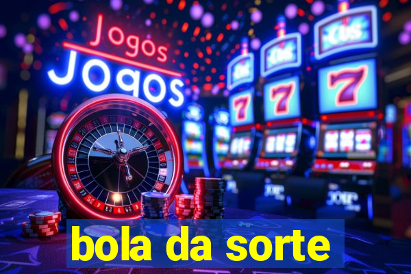 bola da sorte