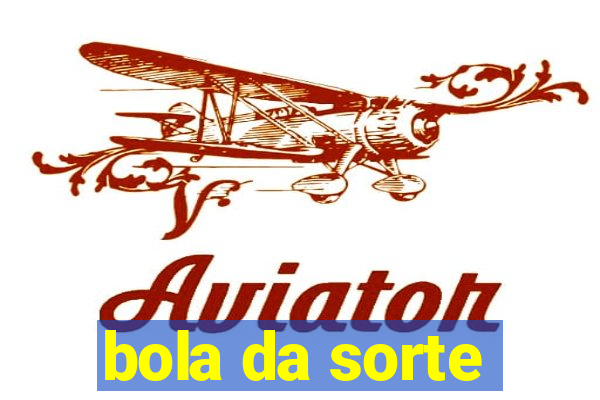 bola da sorte