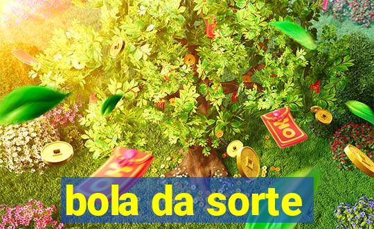 bola da sorte