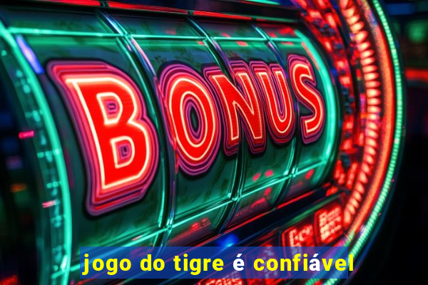 jogo do tigre é confiável