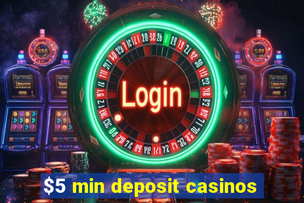 $5 min deposit casinos