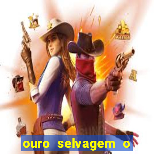 ouro selvagem o que aconteceu na vida